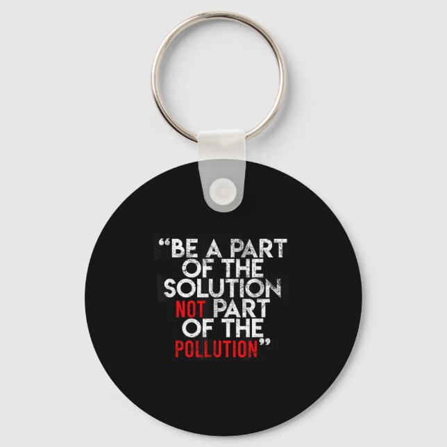 Be A Part Of The Solution Environmental Sayings Qu Key Ring (Front)