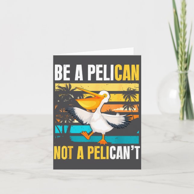 Be A Pelican Not A Pelican't Funny Bird Motivation Card (Front)