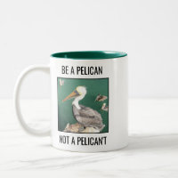Be a Pelican, Not a Pelican't