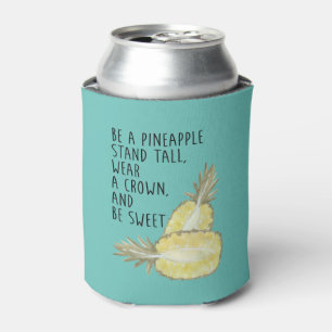 Be a Pineapple Be Tall Wear a Crown and Be Sweet Can Cooler