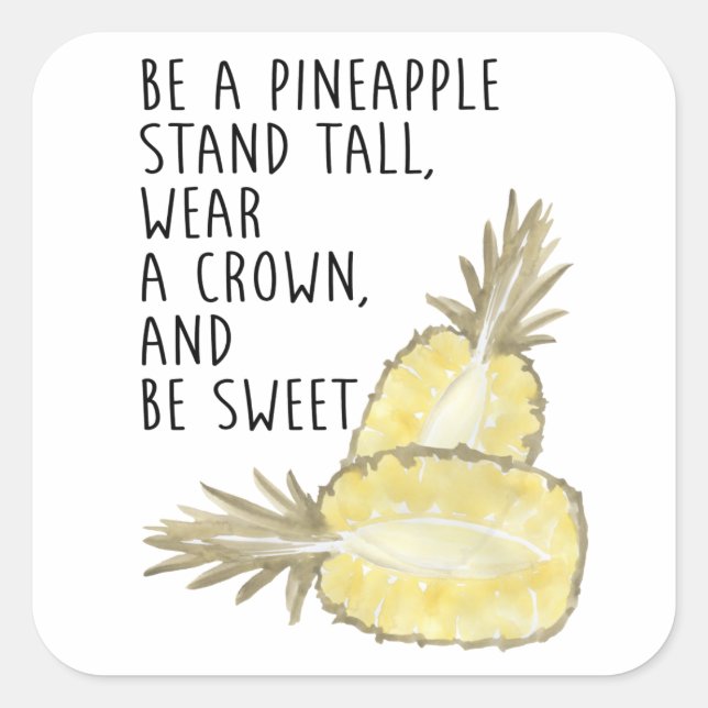 Be a Pineapple Be Tall Wear a Crown and Be Sweet Square Sticker (Front)