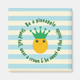 Be A Pineapple Inspirational Quote Magnet