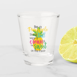 Be a Pineapple Shot Glass