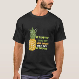 Be A Pineapple Stand, Tall Wear A Crown And Be Swe T-Shirt