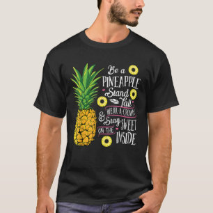 Be a Pineapple Stand Tall Wear a Crown and Be Swee T-Shirt
