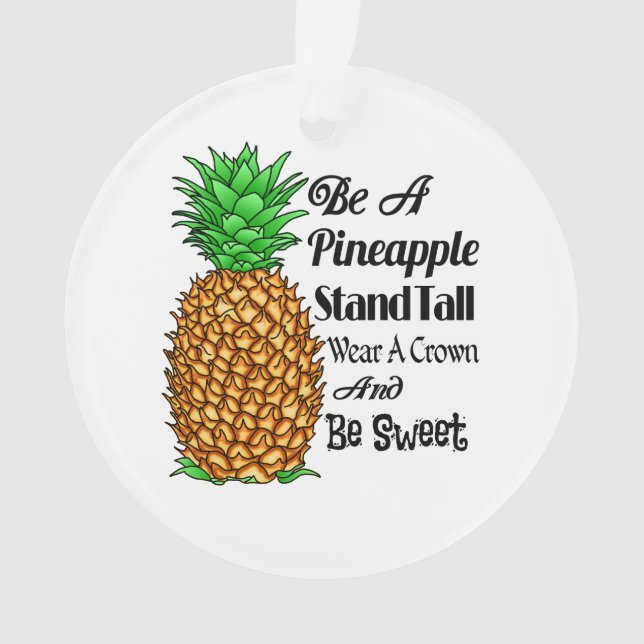 Be a Pineapple Stand Tall Wear a Crown Be Sweet Ornament (Front)