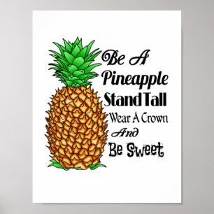 Be a Pineapple Stand Tall Wear a Crown Be Sweet Poster