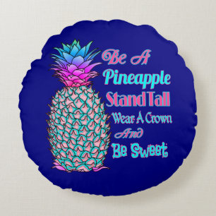 Be a Pineapple Stand Tall Wear a Crown Be Sweet Round Cushion