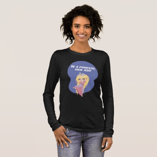 Be a princess, kick ass! - Long Sleeve Long Sleeve T-Shirt