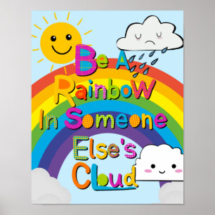 BE A RAINBOW IN SOMEONE ELSE'S CLOUD classroom Poster