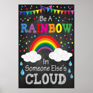 Be a Rainbow in Someone Else's Cloud Poster