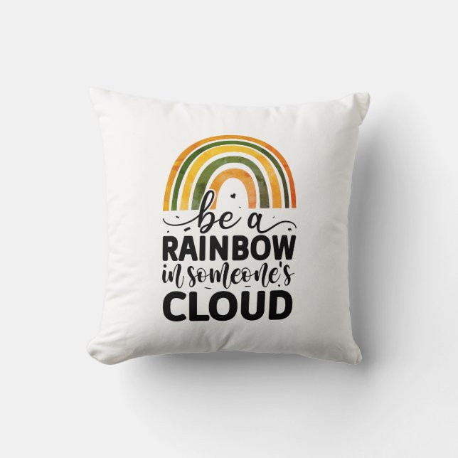 Be a rainbow in someone's cloud cushion (Front)