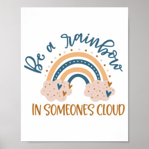 Be A Rainbow In Someone's Cloud Poster