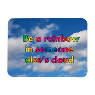 Be a rainbow in someone's else's cloud magnet