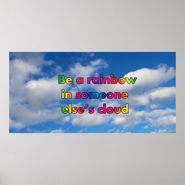 Be a rainbow in someone's else's cloud poster (Front)