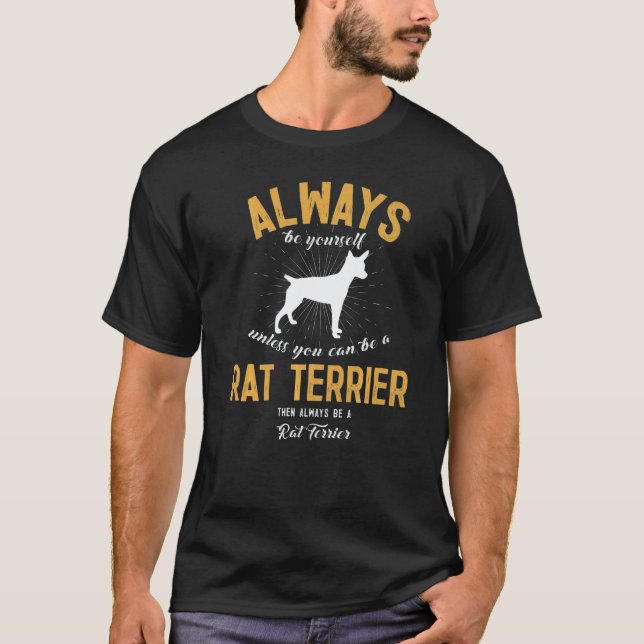 Be A RAT TERRIER T-Shirt (Front)