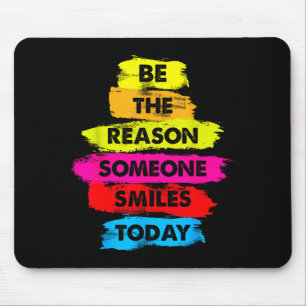 Be A Reason Someone Smiles Today Inspirational Clo Mouse Mat