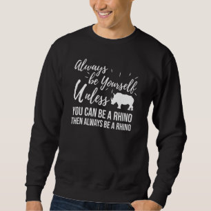 Be A Rhino Rhino Rhino Lover Sweatshirt