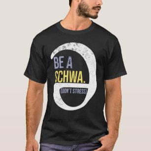 Be A Schwa Don t Stress  Phonics Speech Specialist T-Shirt