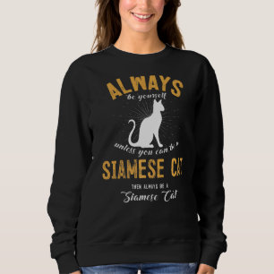 Be A Siamese Cat Sweatshirt