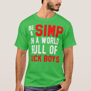 Be A Simp Funny Against F Boys T-Shirt