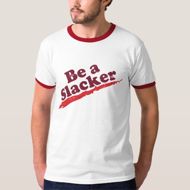 Be A Slacker T-Shirt (Front)