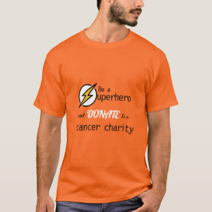 be a superhero and donate to a cancer charity T-Shirt