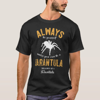 Be A Tarantula T-Shirt