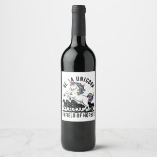 Be a unicorn in a field of horses (2) wine label