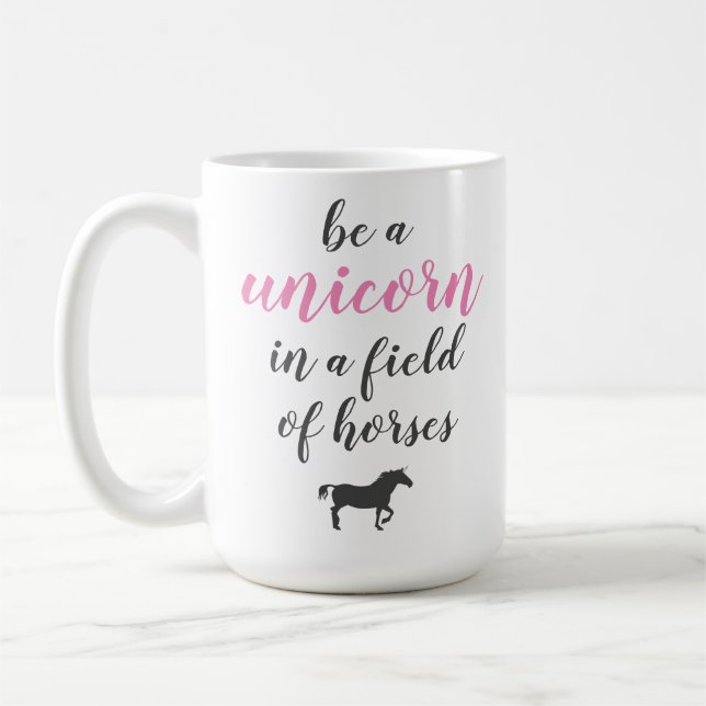 Be a Unicorn in a Field of Horses Coffee Mug (Left)