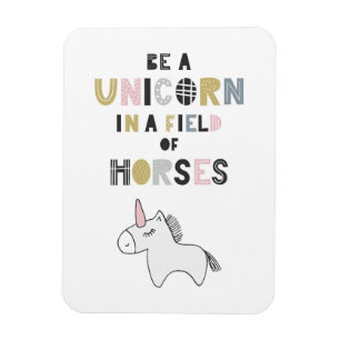 Be A Unicorn In A Field Of Horses Magnet