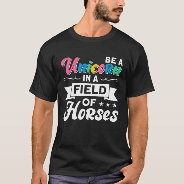 Be A Unicorn In A Field Of Horses T-Shirt (Front)
