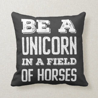 Be a unicorn in a field of horses T-Shirt Cushion