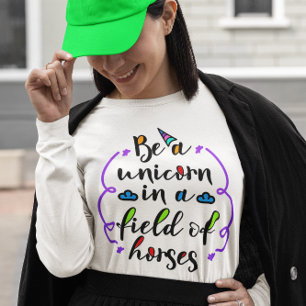 Be a Unicorn in a Field of Horses Typography Art T-Shirt