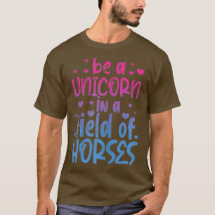 Be A Unicorn In A Field Of Horses Unicorns Lover V T-Shirt