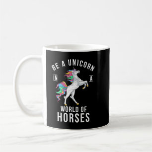 Be A Unicorn In A World Of Horses Funny Rainbow Un Coffee Mug