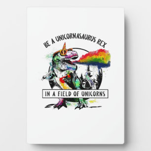 Be A Unicornasaurus Rex In A Field Of Unicorn Dino Plaque