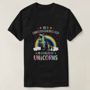 Be A Unicornasaurus Rex In A Field Of Unicorns Cut T-Shirt