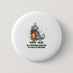 Be A Unicornasaurus Rex In A Field Of Unicorns kid 6 Cm Round Badge