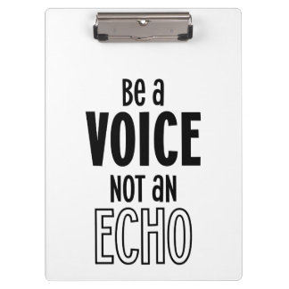 Be a VOICE not an ECHO acrylic clipboard