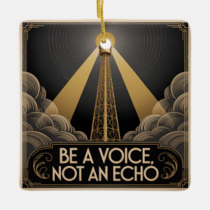 Be A Voice, Not An Echo Ceramic Ornament