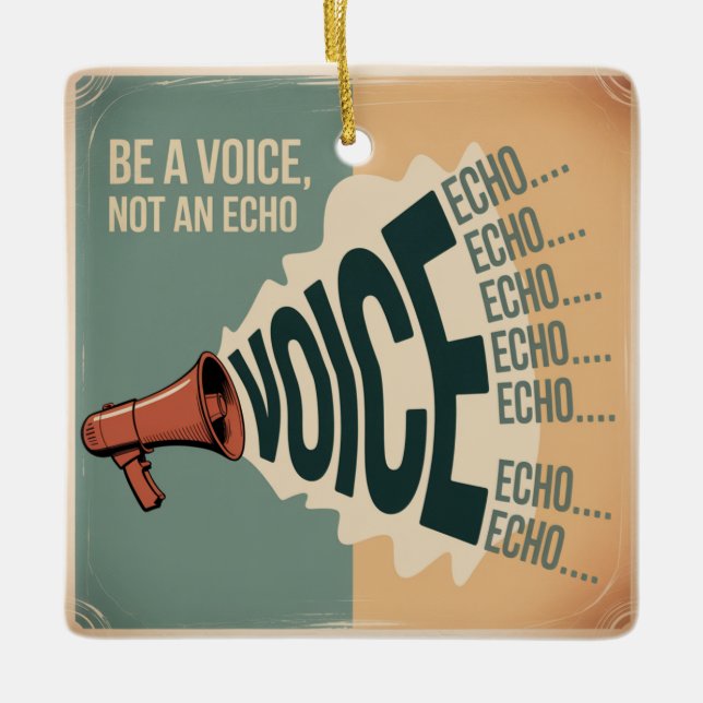Be A Voice, Not An Echo Ceramic Ornament (Front)