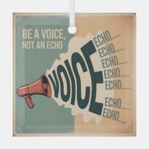 Be A Voice, Not An Echo Glass Tree Decoration