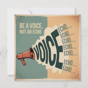 Be A Voice, Not An Echo Invitation