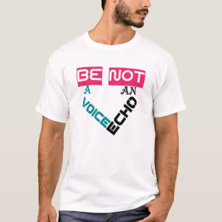 Be a voice not an Echo T-shirt Design