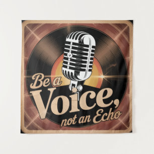 Be A Voice, Not An Echo Tapestry