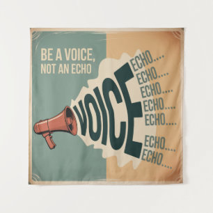 Be A Voice, Not An Echo Tapestry