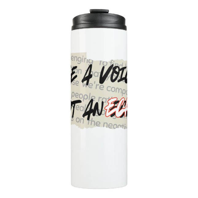 Be a Voice, Not an echo.w Thermal Tumbler (Front)