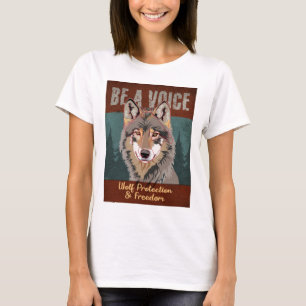 Be a Voice - Wolf Protection and Freedom T-Shirt