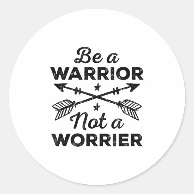 Be A Warrior Not A Worrier Motivational Insrationa Classic Round Sticker (Front)